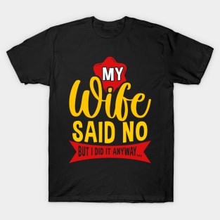 My Wife Said No But Anyway Funny Husband Saying Quote T-Shirt